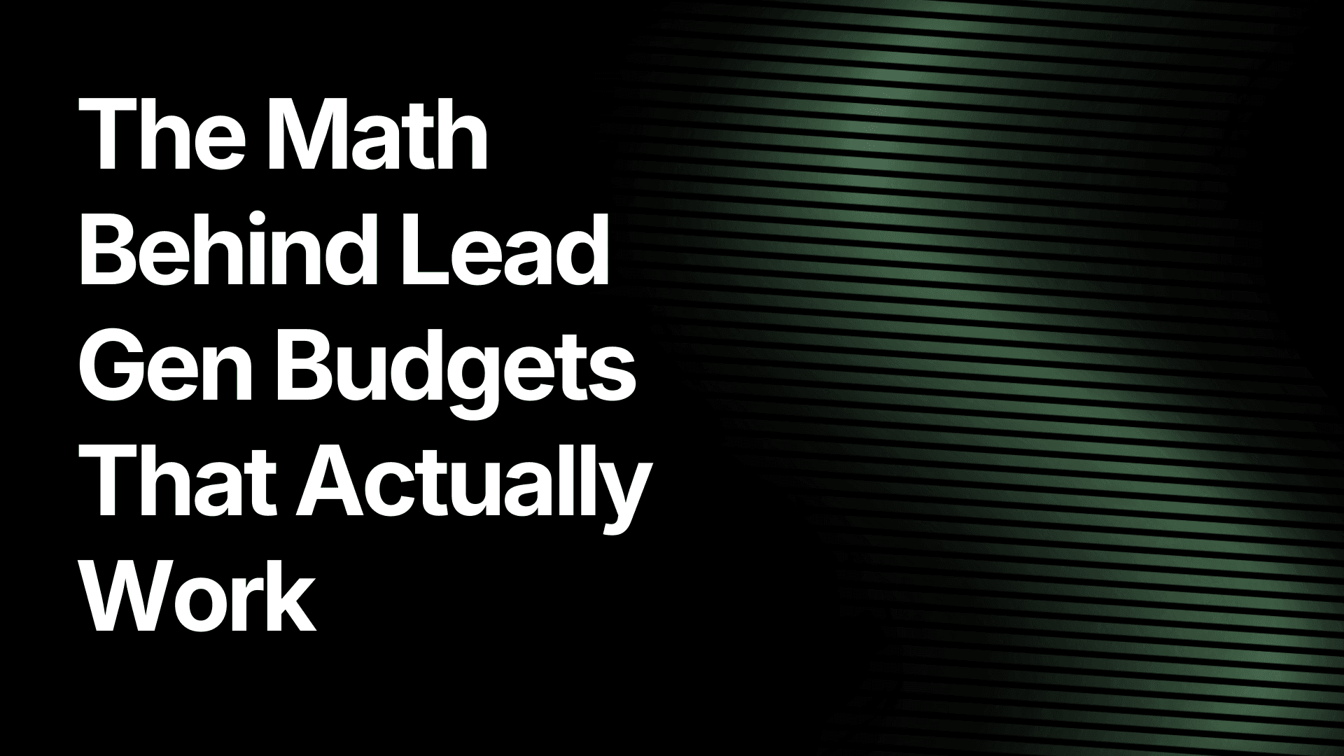 The Math Behind Lead Gen Budgets That Actually Work